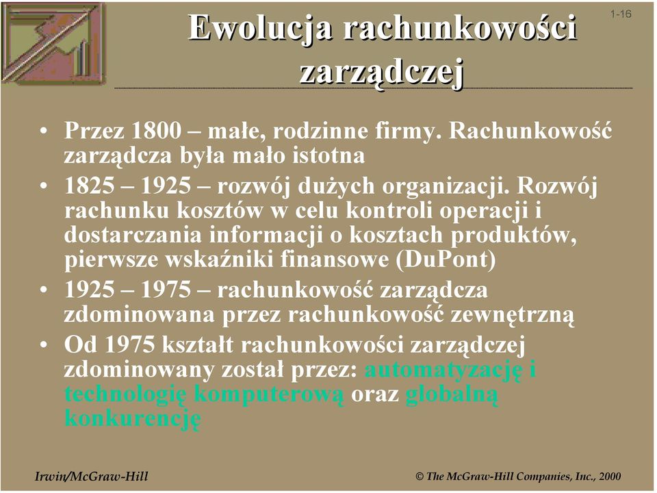 Rozwój rachunku kosztów w celu kontroli operacji i dostarczania informacji o kosztach produktów, pierwsze wskaźniki