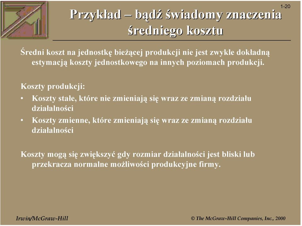 1-20 Koszty produkcji: Koszty stałe, które nie zmieniają się wraz ze zmianą rozdziału działalności Koszty zmienne,