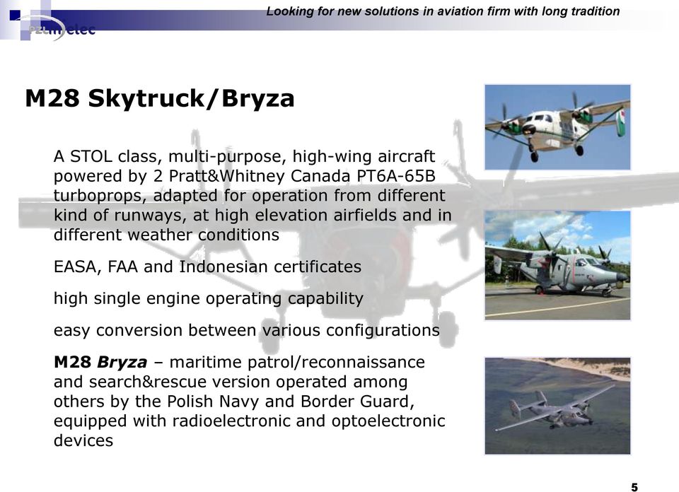conditions EASA, FAA and Indonesian certificates high single engine operating capability easy conversion between various configurations M28 Bryza
