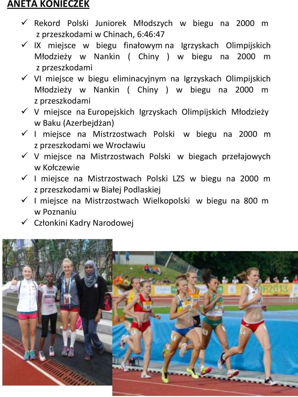 Igrzyskach Olimpijskich Młodzieży w Baku (Azerbejdżan) I miejsce na Mistrzostwach Polski w biegu na 2000 m z przeszkodami we Wrocławiu V miejsce na Mistrzostwach Polski w biegach