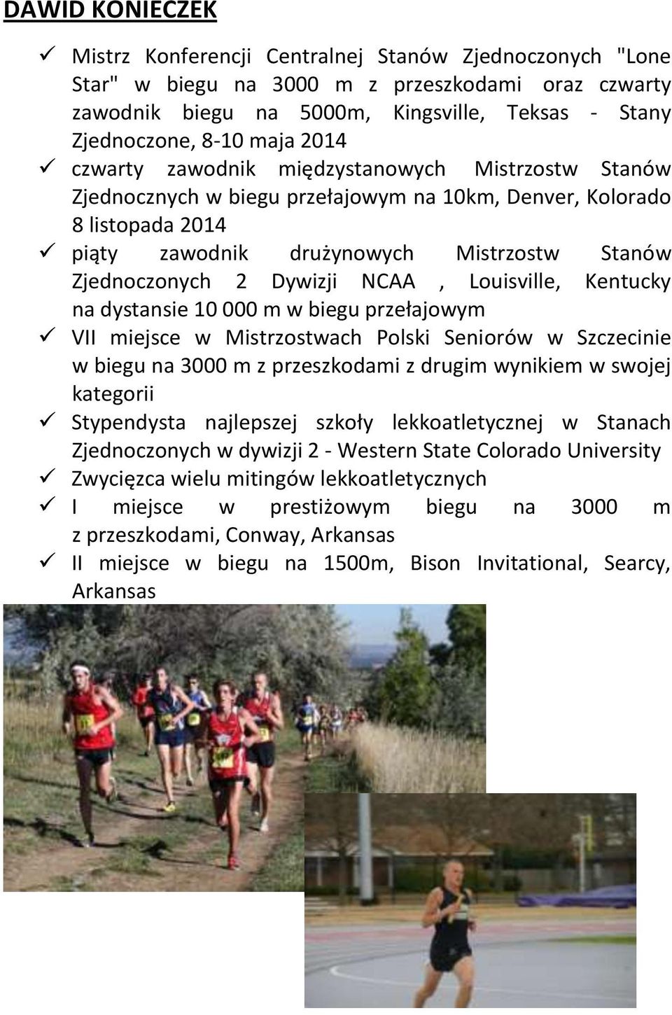 Dywizji NCAA, Louisville, Kentucky na dystansie 10 000 m w biegu przełajowym VII miejsce w Mistrzostwach Polski Seniorów w Szczecinie w biegu na 3000 m z przeszkodami z drugim wynikiem w swojej