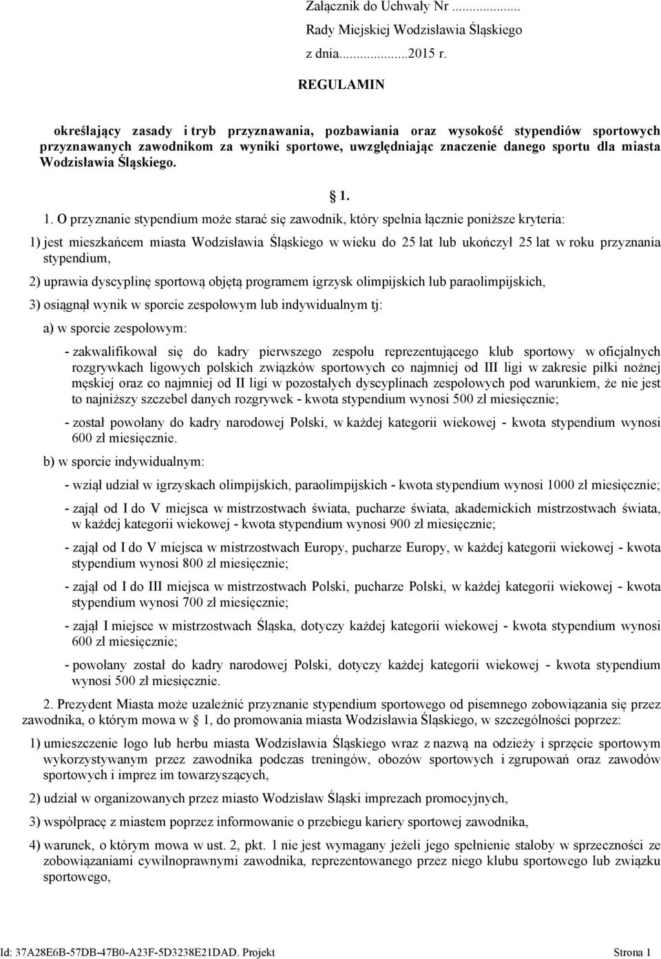 Wodzisławia Śląskiego. 1. O przyznanie stypendium może starać się zawodnik, który spełnia łącznie poniższe kryteria: 1.