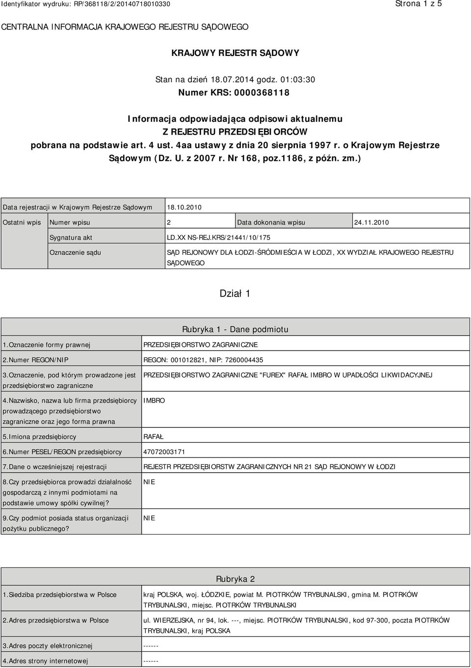 o Krajowym Rejestrze Sądowym (Dz. U. z 2007 r. Nr 168, poz.1186, z późn. zm.) Data rejestracji w Krajowym Rejestrze Sądowym 18.10.2010 Ostatni wpis Numer wpisu 2 Data dokonania wpisu 24.11.2010 Sygnatura akt Oznaczenie sądu LD.