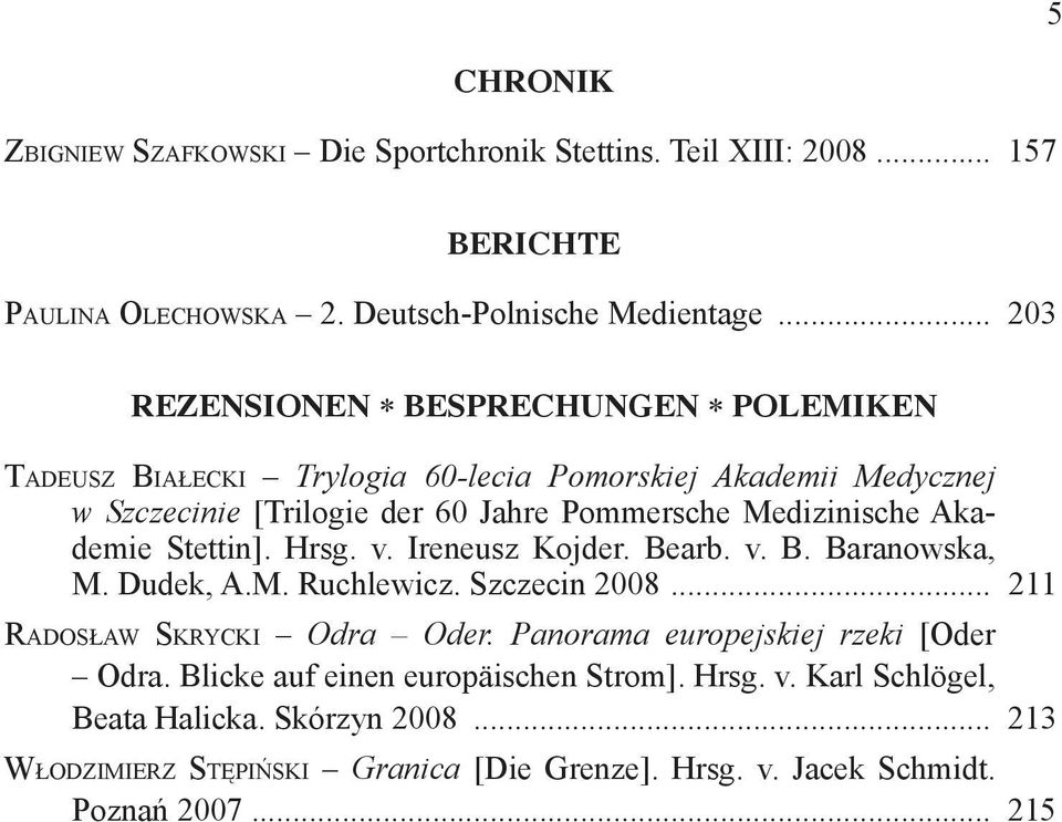 Akademie Stettin]. Hrsg. v. Ireneusz Kojder. Bearb. v. B. Baranowska, M. Dudek, A.M. Ruchlewicz. Szczecin 2008... 211 RADOSŁAW SKRYCKI Odra Oder.