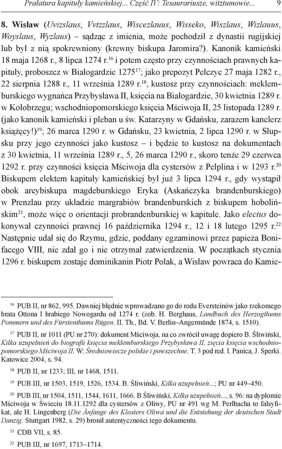 , 8 lipca 1274 r. 16 i potem często przy czynnościach prawnych kapituły, proboszcz w Białogardzie 1275 17 ; jako prepozyt Pełczyc 27 maja 1282 r., 22 sierpnia 1288 r., 11 września 1289 r.