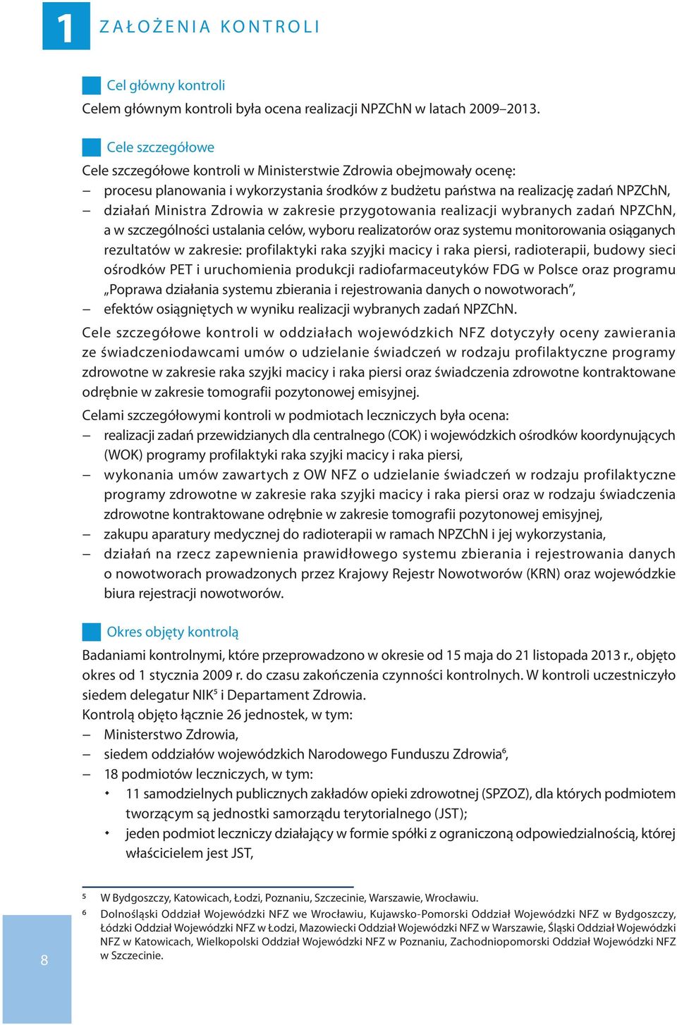 w zakresie przygotowania realizacji wybranych zadań NPZChN, a w szczególności ustalania celów, wyboru realizatorów oraz systemu monitorowania osiąganych rezultatów w zakresie: profilaktyki raka