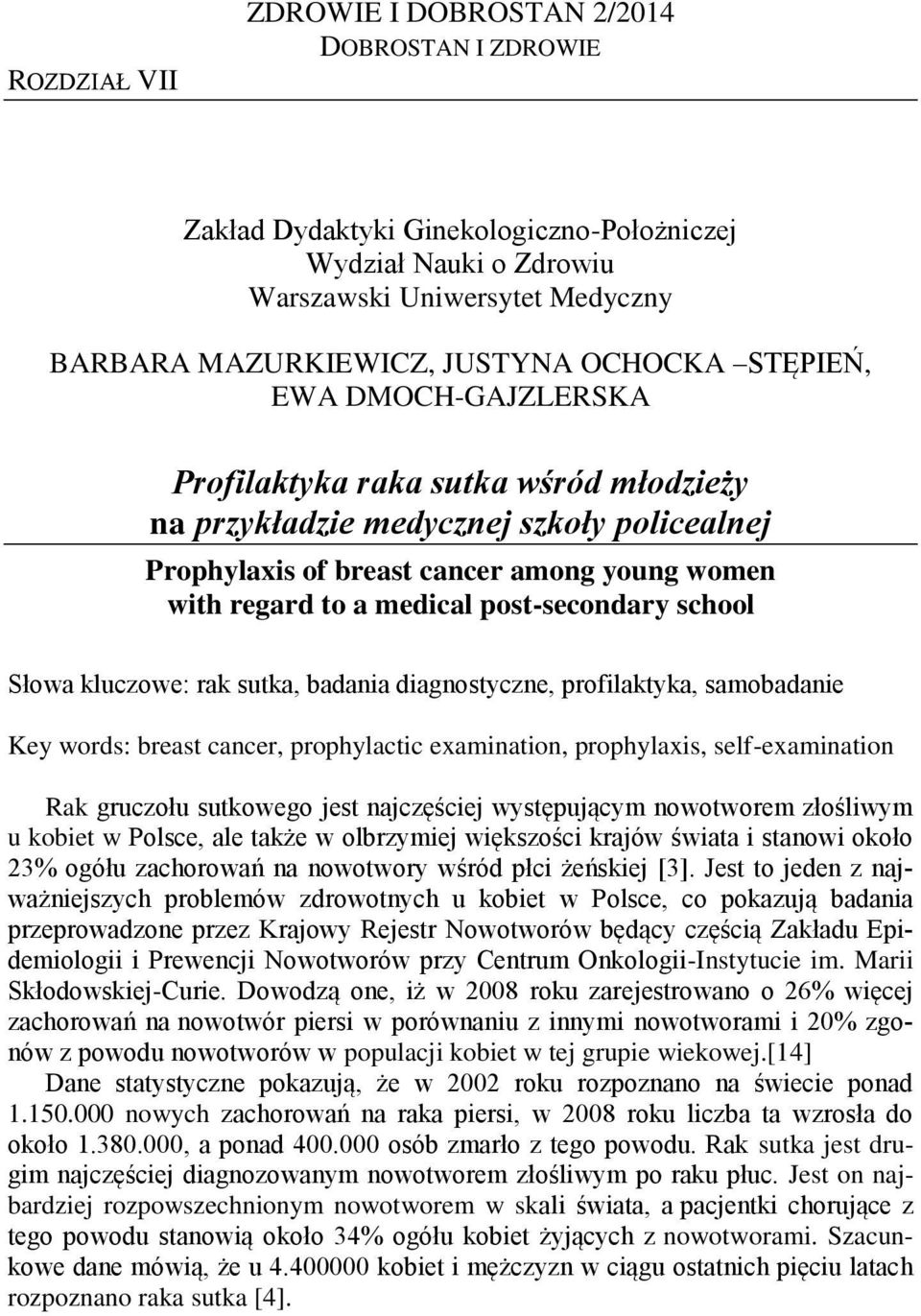 Key words: breast cancer, prophylactic examination, prophylaxis, self-examination Rak gruczołu sutkowego jest najczęściej występującym nowotworem złośliwym u kobiet w Polsce, ale także w olbrzymiej