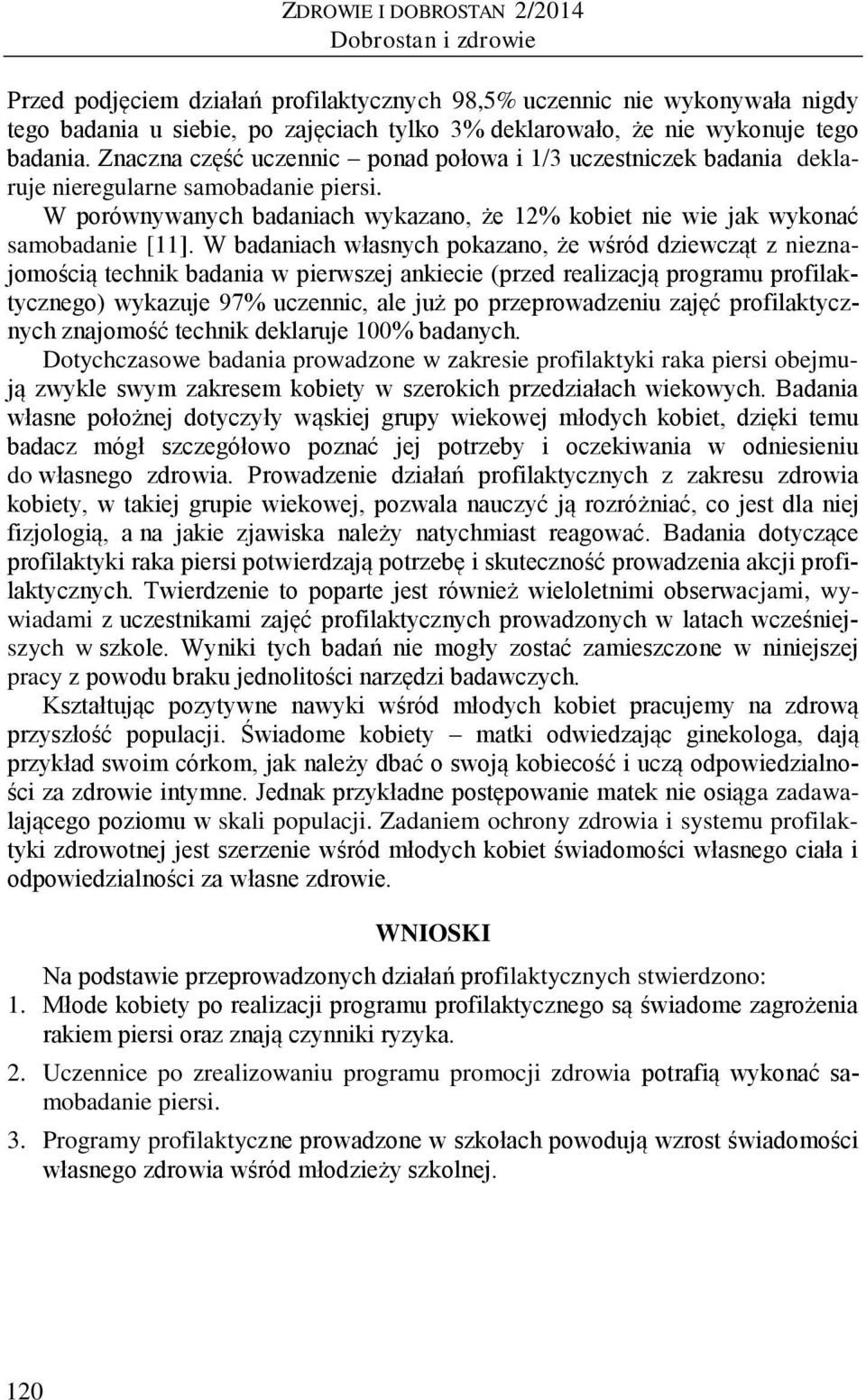 W porównywanych badaniach wykazano, że 12% kobiet nie wie jak wykonać samobadanie [11].