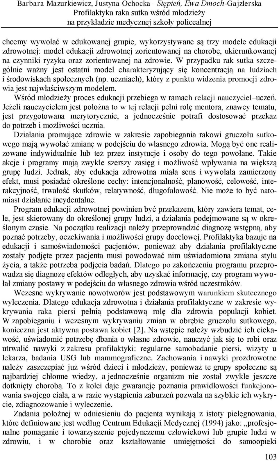 W przypadku rak sutka szczególnie ważny jest ostatni model charakteryzujący się koncentracją na ludziach i środowiskach społecznych (np.