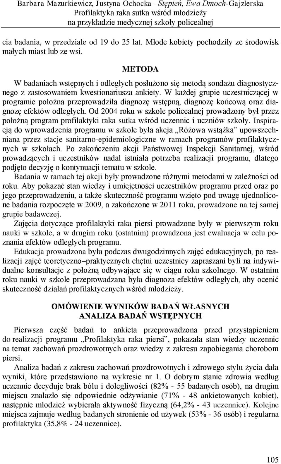 W każdej grupie uczestniczącej w programie położna przeprowadziła diagnozę wstępną, diagnozę końcową oraz diagnozę efektów odległych.