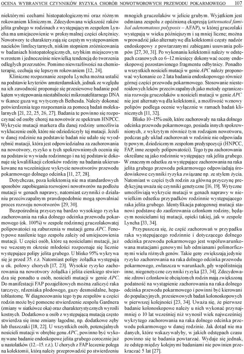Nowotwory te charakteryzują się częstym występowaniem nacieków limfocytarnych, niskim stopniem zróżnicowania w badaniach histopatologicznych, szybkim miejscowym wzrostem i jednocześnie niewielką