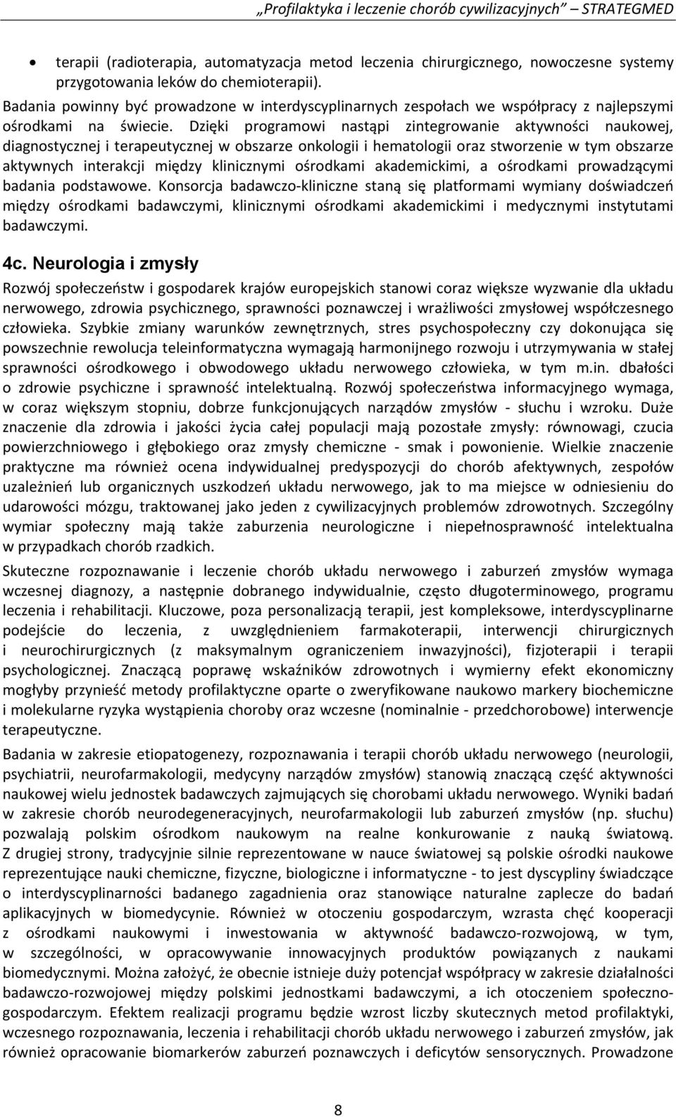 Dzięki programowi nastąpi zintegrowanie aktywności naukowej, diagnostycznej i terapeutycznej w obszarze onkologii i hematologii oraz stworzenie w tym obszarze aktywnych interakcji między klinicznymi