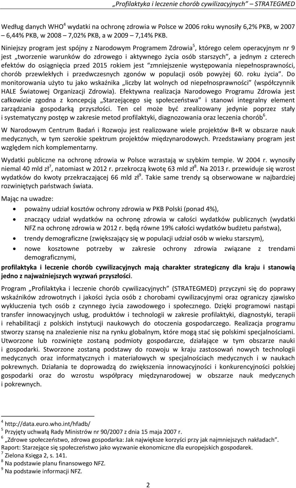 osiągnięcia przed 2015 rokiem jest zmniejszenie występowania niepełnosprawności, chorób przewlekłych i przedwczesnych zgonów w populacji osób powyżej 60. roku życia.
