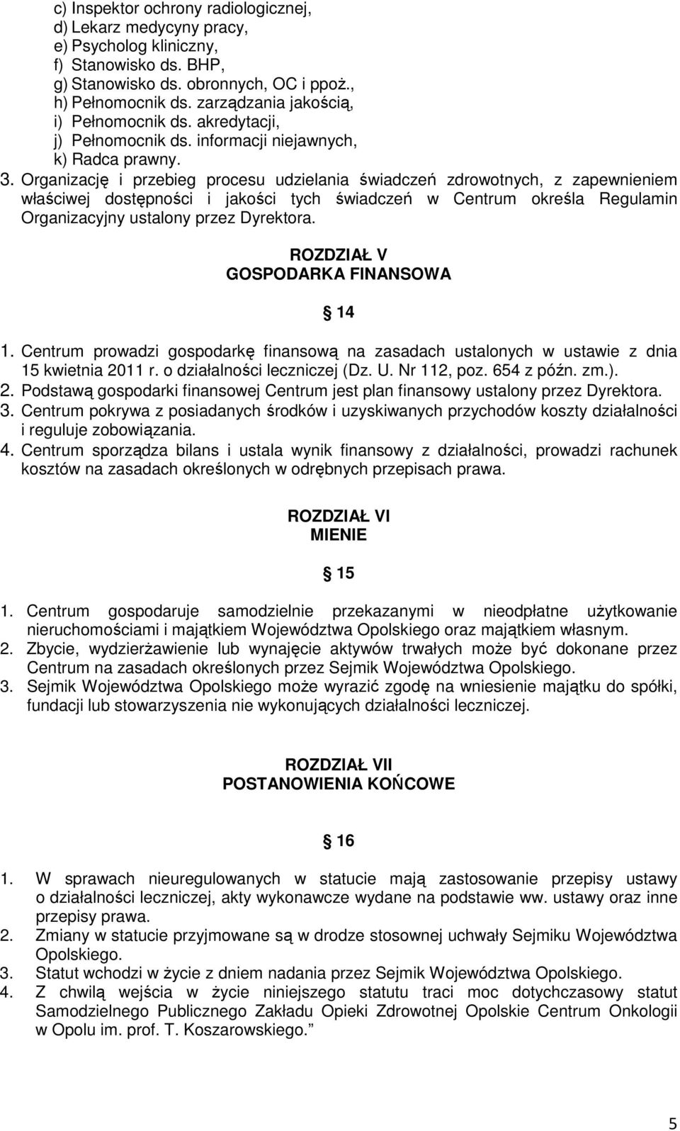Organizację i przebieg procesu udzielania świadczeń zdrowotnych, z zapewnieniem właściwej dostępności i jakości tych świadczeń w Centrum określa Regulamin Organizacyjny ustalony przez Dyrektora.