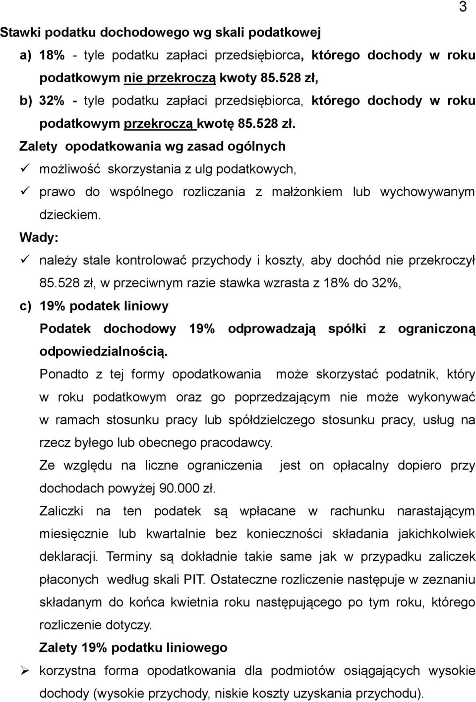 Wady: należy stale kontrolować przychody i koszty, aby dochód nie przekroczył 85.