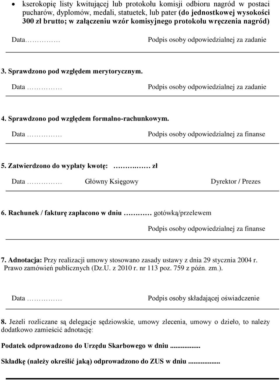 zł Główny Księgowy Dyrektor / Prezes 6. Rachunek / fakturę zapłacono w dniu gotówką/przelewem Podpis osoby odpowiedzialnej za finanse 7.