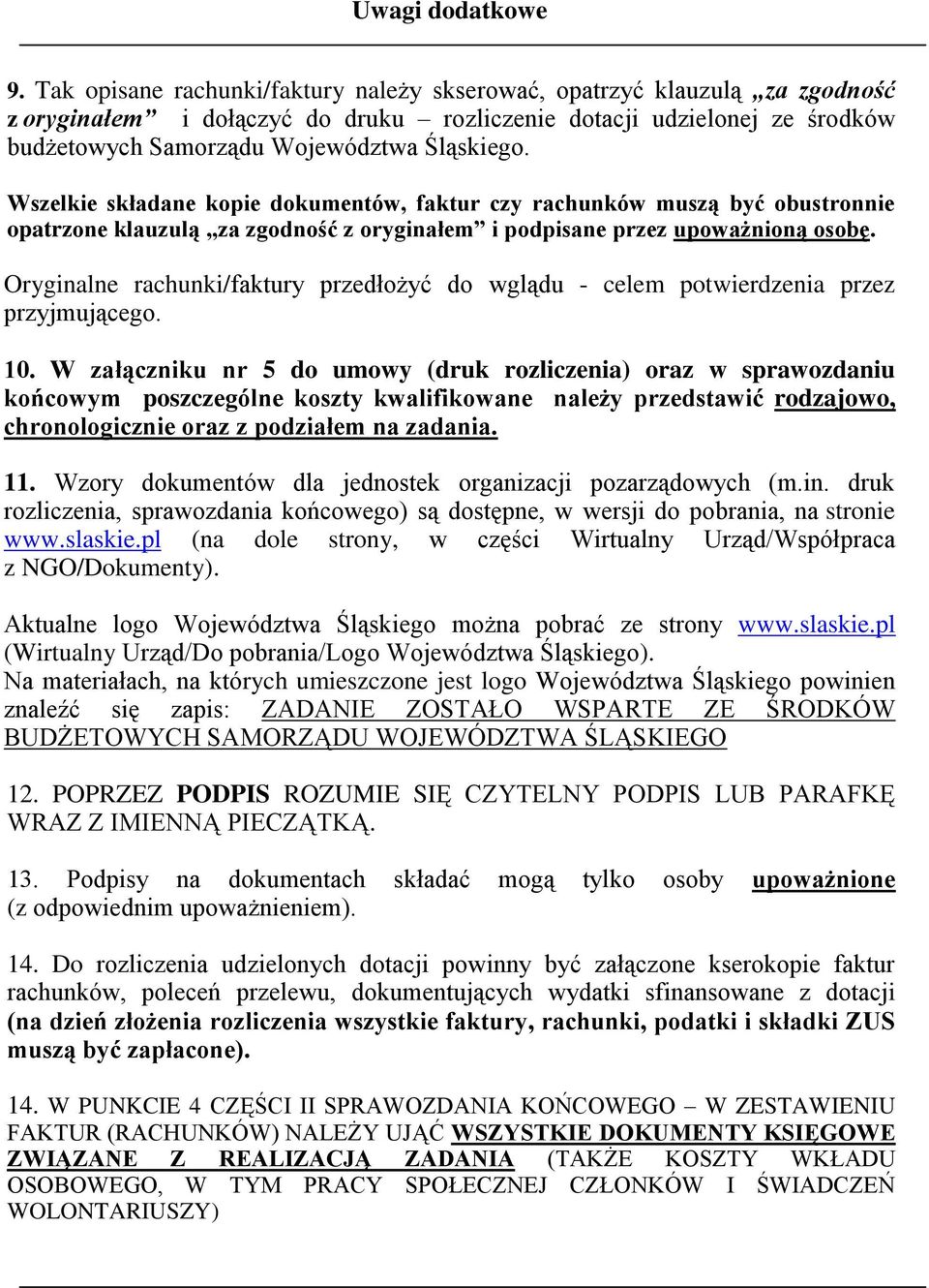 Wszelkie składane kopie dokumentów, faktur czy rachunków muszą być obustronnie opatrzone klauzulą za zgodność z oryginałem i podpisane przez upoważnioną osobę.