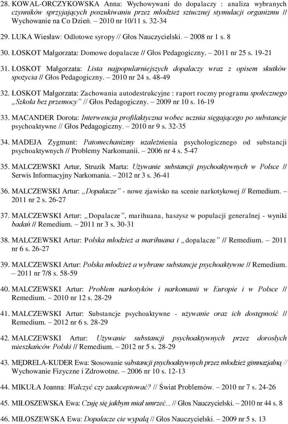 ŁOSKOT Małgorzata: Lista najpopularniejszych dopalaczy wraz z opisem skutków spożycia // Głos Pedagogiczny. 2010 nr 24 s. 48-49 32.