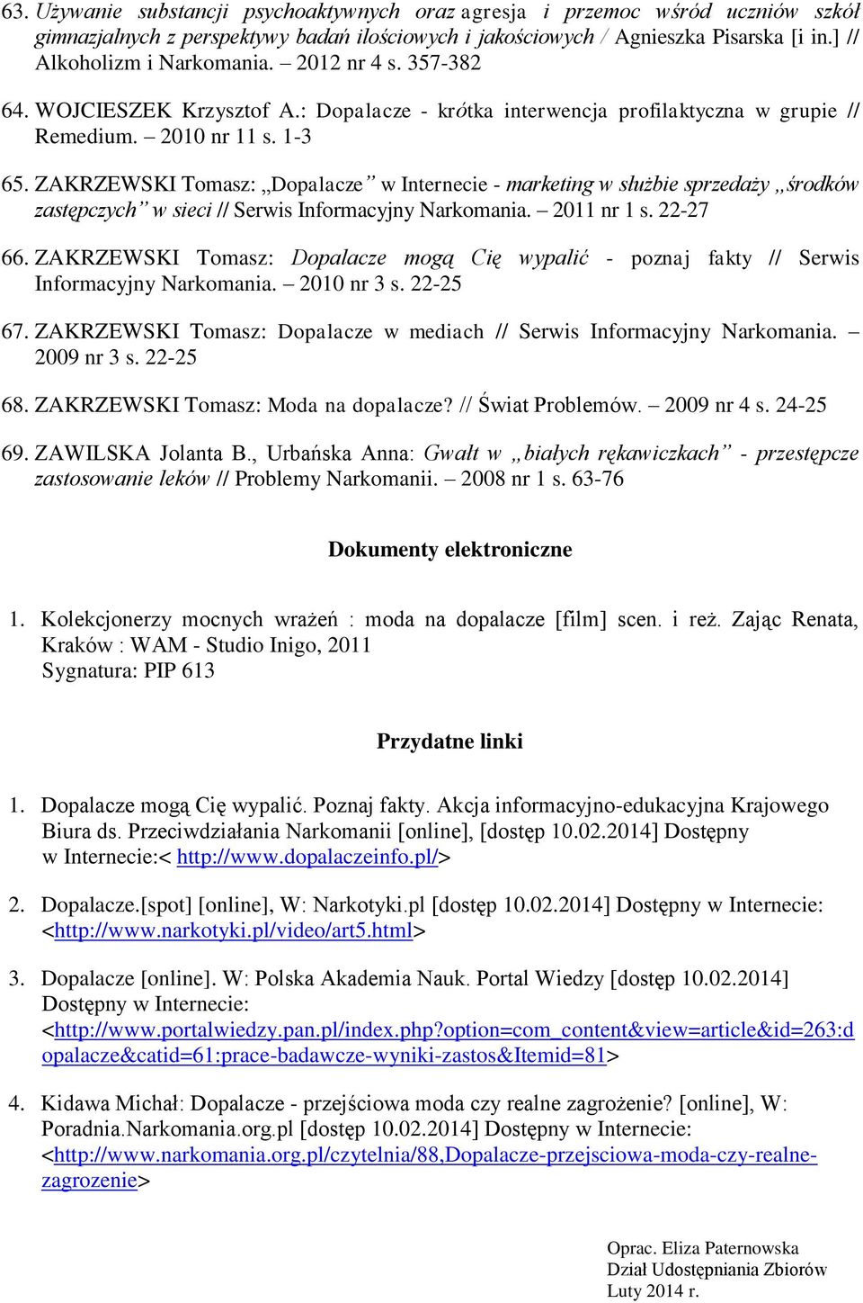 ZAKRZEWSKI Tomasz: Dopalacze w Internecie - marketing w służbie sprzedaży środków zastępczych w sieci // Serwis Informacyjny Narkomania. 2011 nr 1 s. 22-27 66.