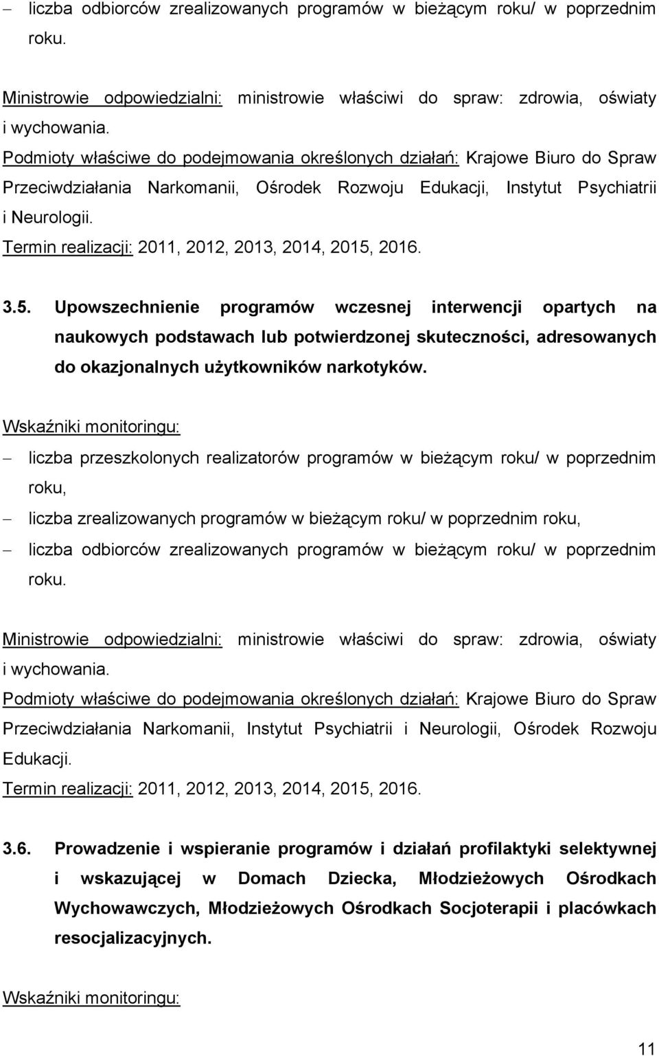 Upowszechnienie programów wczesnej interwencji opartych na naukowych podstawach lub potwierdzonej skuteczności, adresowanych do okazjonalnych użytkowników narkotyków.