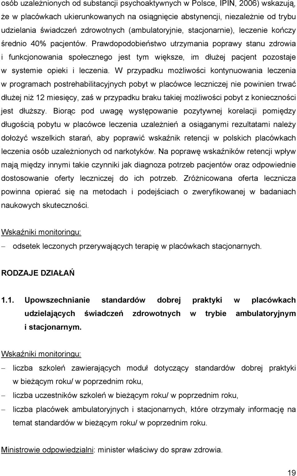 Prawdopodobieństwo utrzymania poprawy stanu zdrowia i funkcjonowania społecznego jest tym większe, im dłużej pacjent pozostaje w systemie opieki i leczenia.