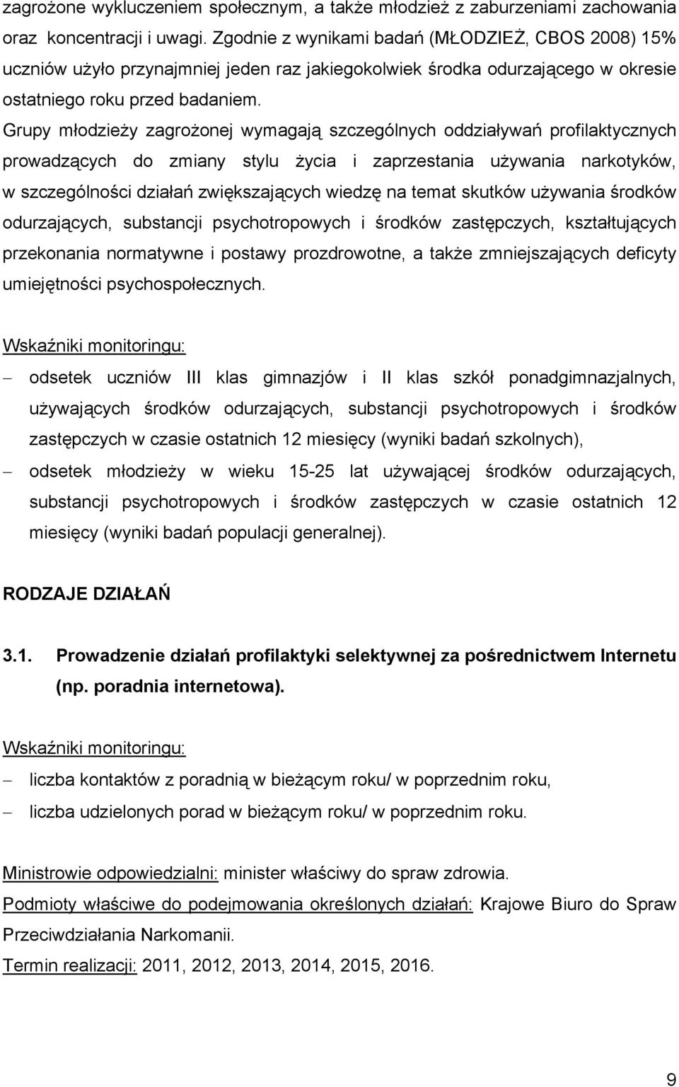 Grupy młodzieży zagrożonej wymagają szczególnych oddziaływań profilaktycznych prowadzących do zmiany stylu życia i zaprzestania używania narkotyków, w szczególności działań zwiększających wiedzę na