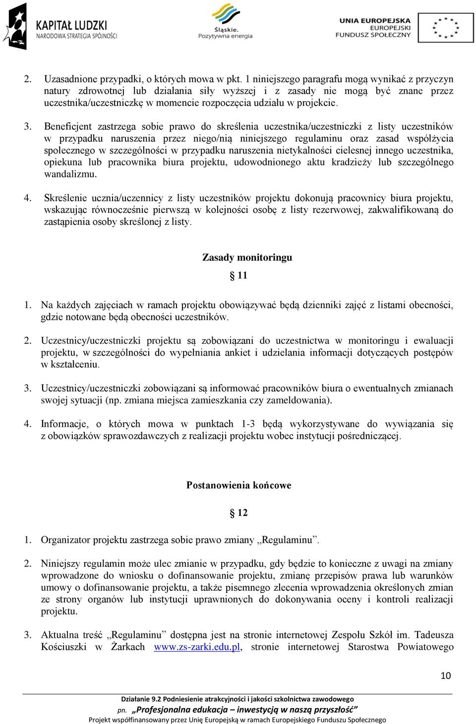 Beneficjent zastrzega sobie prawo do skreślenia uczestnika/uczestniczki z listy uczestników w przypadku naruszenia przez niego/nią niniejszego regulaminu oraz zasad współżycia społecznego w