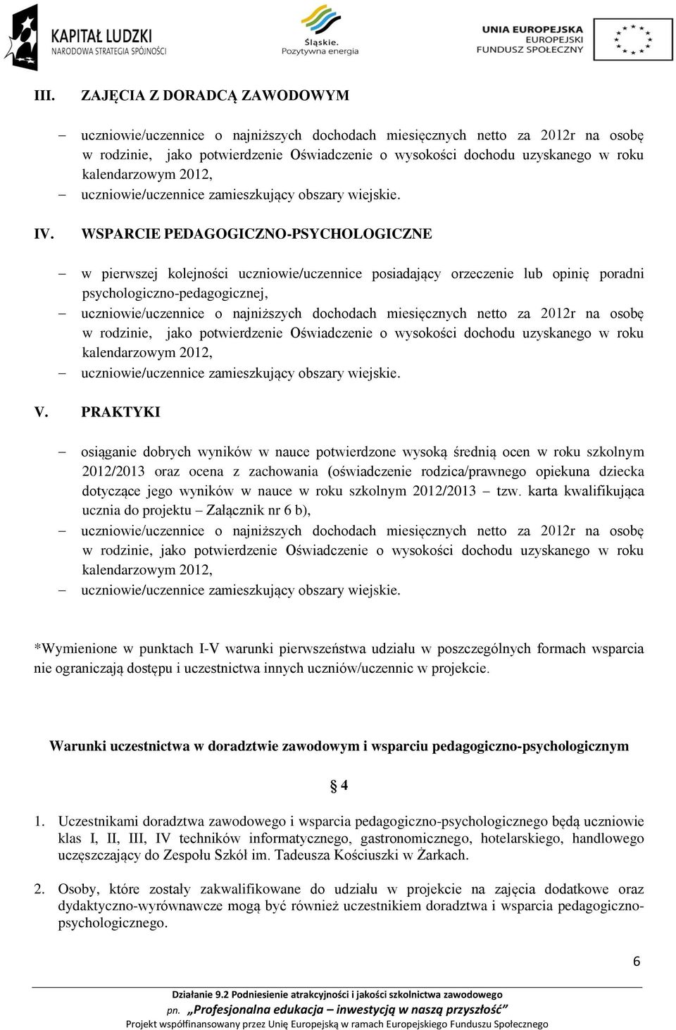 WSPARCIE PEDAGOGICZNO-PSYCHOLOGICZNE w pierwszej kolejności uczniowie/uczennice posiadający orzeczenie lub opinię poradni psychologiczno-pedagogicznej, uczniowie/uczennice o najniższych dochodach