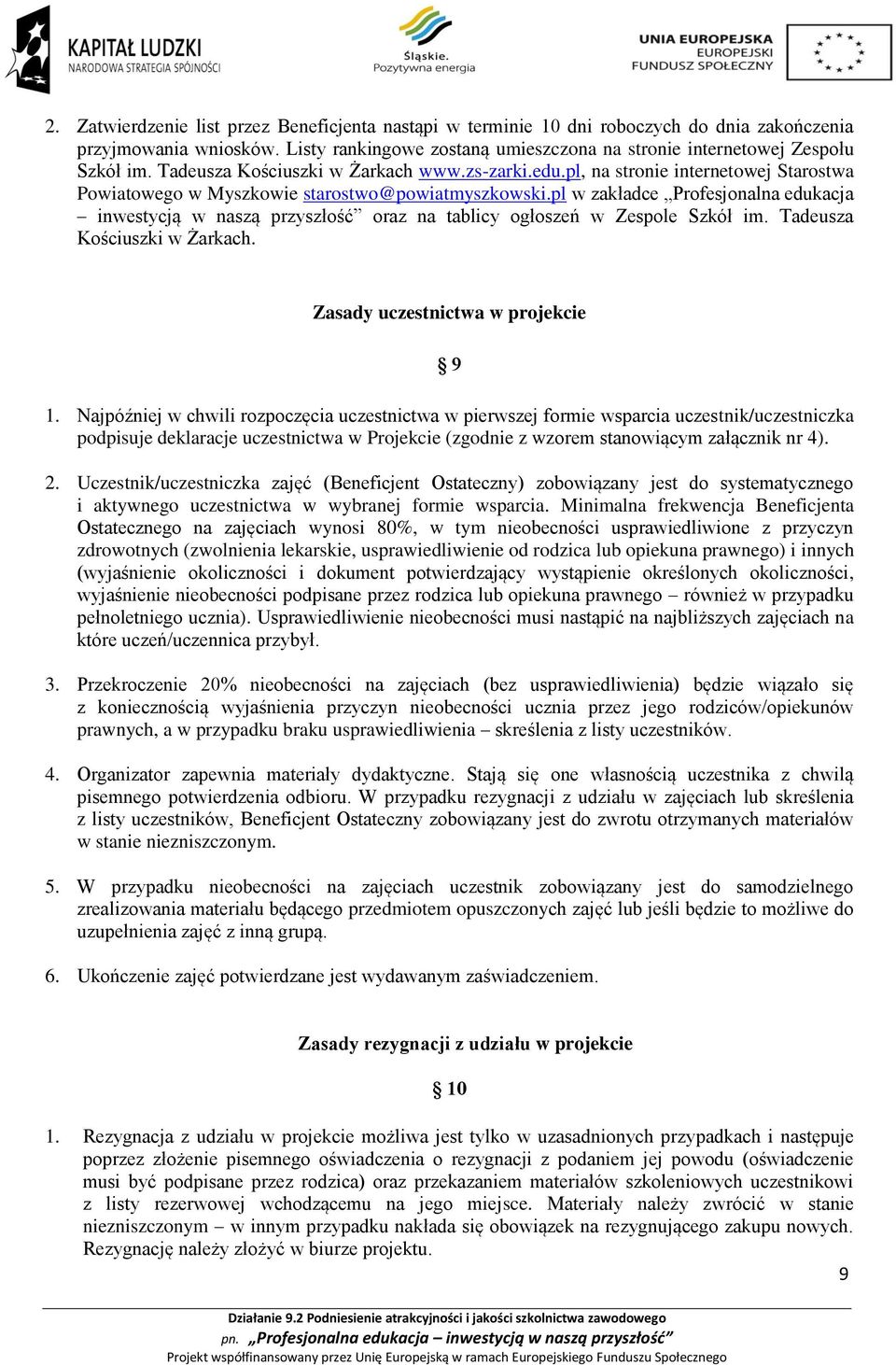 pl w zakładce Profesjonalna edukacja inwestycją w naszą przyszłość oraz na tablicy ogłoszeń w Zespole Szkół im. Tadeusza Kościuszki w Żarkach. Zasady uczestnictwa w projekcie 9 1.
