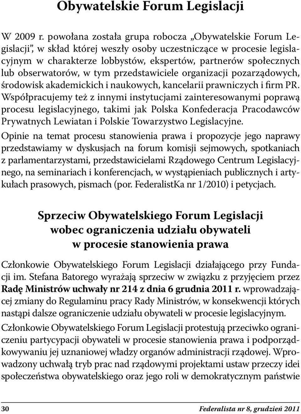 obserwatorów, w tym przedstawiciele organizacji pozarządowych, środowisk akademickich i naukowych, kancelarii prawniczych i firm PR.