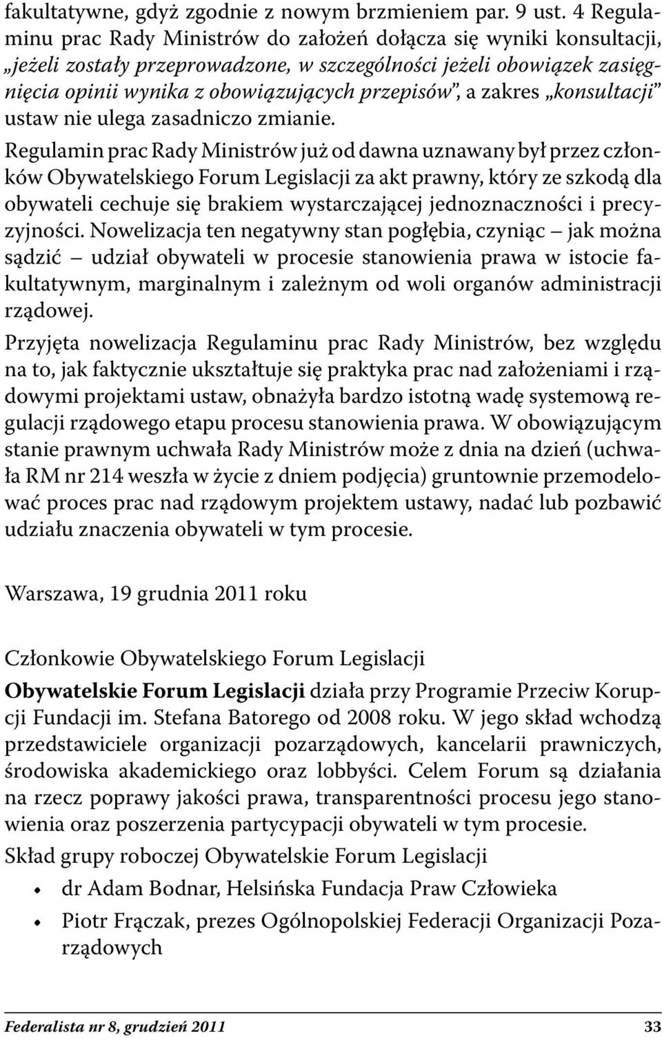 zakres konsultacji ustaw nie ulega zasadniczo zmianie.
