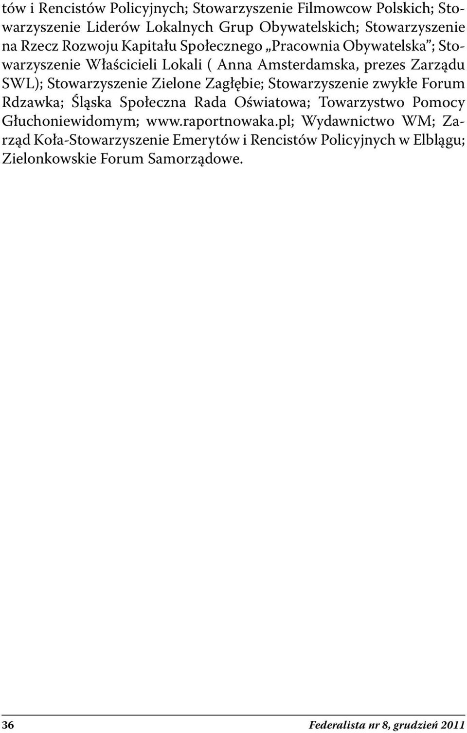 Zielone Zagłębie; Stowarzyszenie zwykłe Forum Rdzawka; Śląska Społeczna Rada Oświatowa; Towarzystwo Pomocy Głuchoniewidomym; www.raportnowaka.