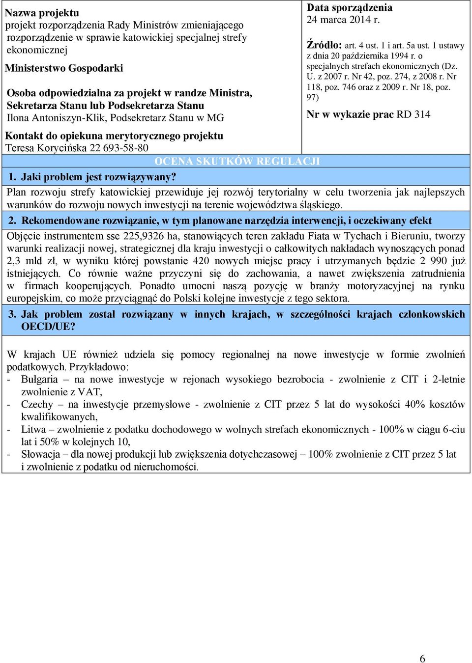 1 ustawy z dnia 20 października 1994 r. o specjalnych strefach ekonomicznych (Dz. U. z 2007 r. Nr 42, poz. 274, z 2008 r. Nr 118, poz. 746 oraz z 2009 r. Nr 18, poz.