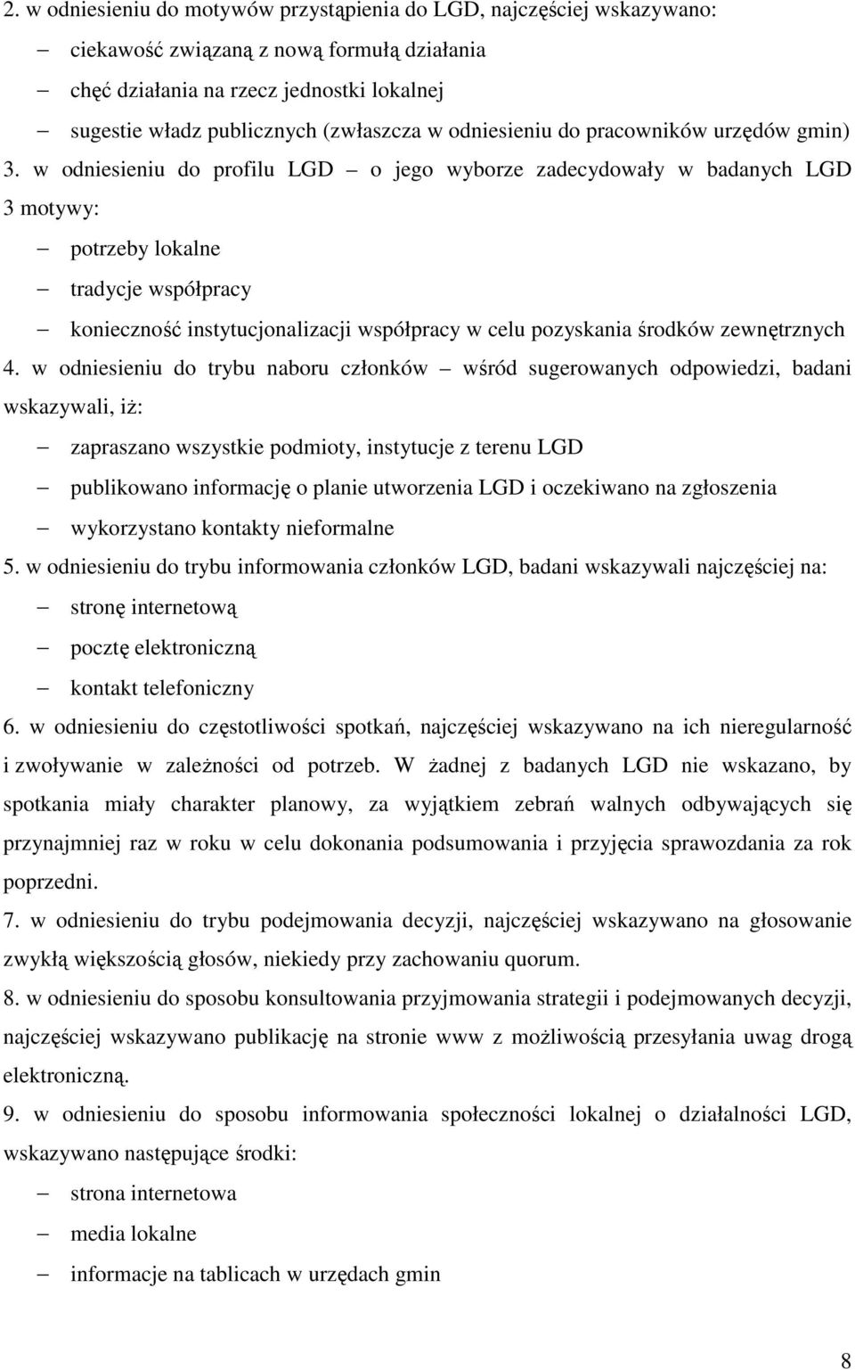 w odniesieniu do profilu LGD o jego wyborze zadecydowały w badanych LGD 3 motywy: potrzeby lokalne tradycje współpracy konieczność instytucjonalizacji współpracy w celu pozyskania środków