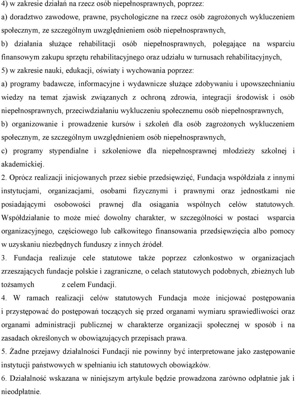 zakresie nauki, edukacji, oświaty i wychowania poprzez: a) programy badawcze, informacyjne i wydawnicze służące zdobywaniu i upowszechnianiu wiedzy na temat zjawisk związanych z ochroną zdrowia,