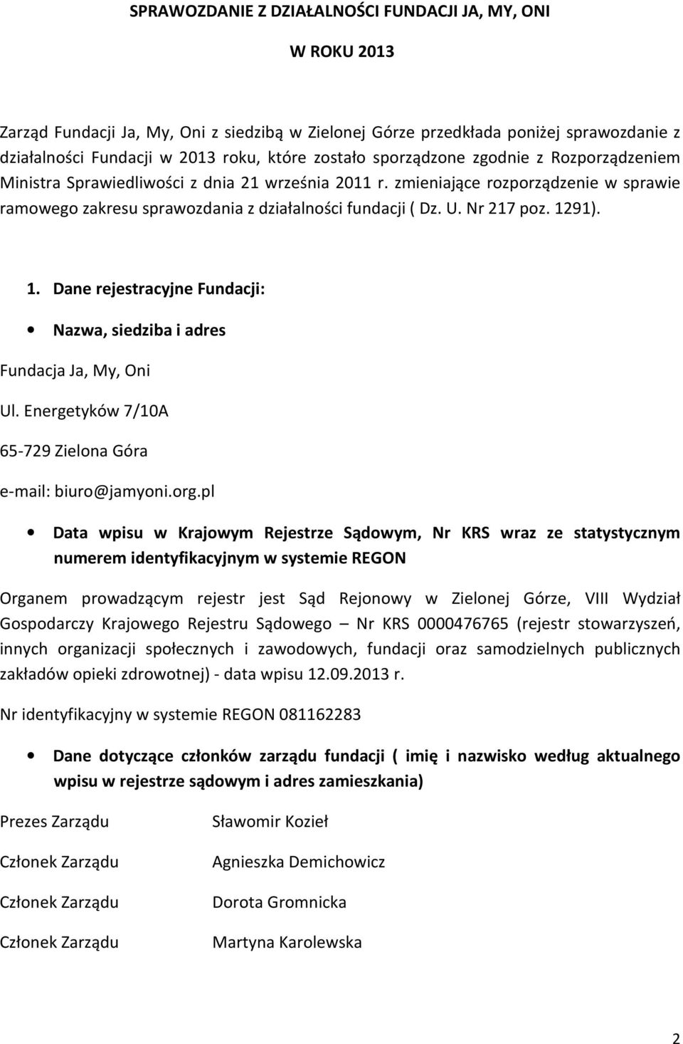 1291). 1. Dane rejestracyjne Fundacji: Nazwa, siedziba i adres Fundacja Ja, My, Oni Ul. Energetyków 7/1A 65-729 Zielona Góra e-mail: biuro@jamyoni.org.