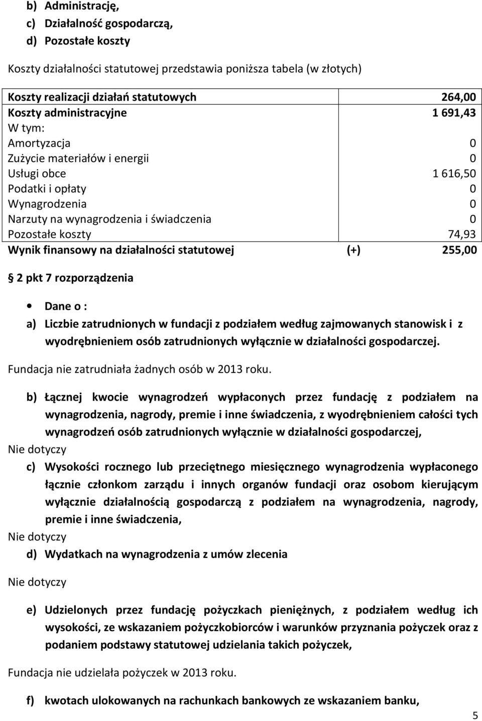 finansowy na działalności statutowej (+) 255, 2 pkt 7 rozporządzenia Dane o : a) Liczbie zatrudnionych w fundacji z podziałem według zajmowanych stanowisk i z wyodrębnieniem osób zatrudnionych