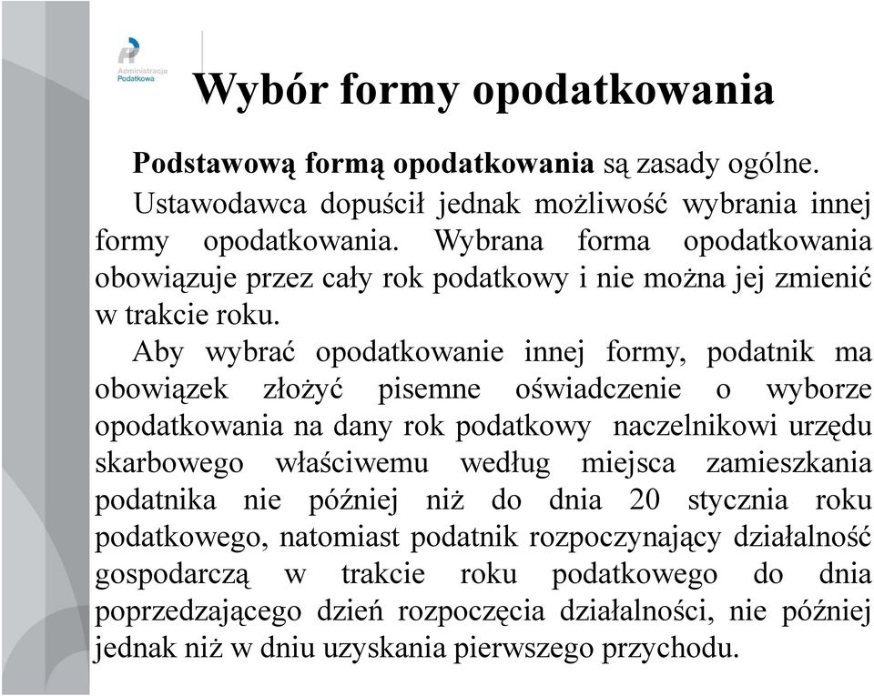 Aby wybrać opodatkowanie innej formy, podatnik ma obowiązek złożyć pisemne oświadczenie o wyborze opodatkowania na dany rok podatkowy naczelnikowi urzędu skarbowego właściwemu