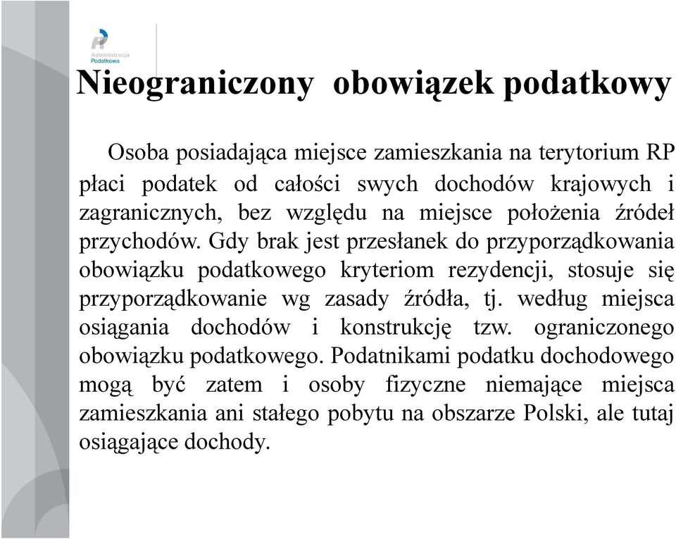 Gdy brak jest przesłanek do przyporządkowania obowiązku podatkowego kryteriom rezydencji, stosuje się przyporządkowanie wg zasady źródła, tj.