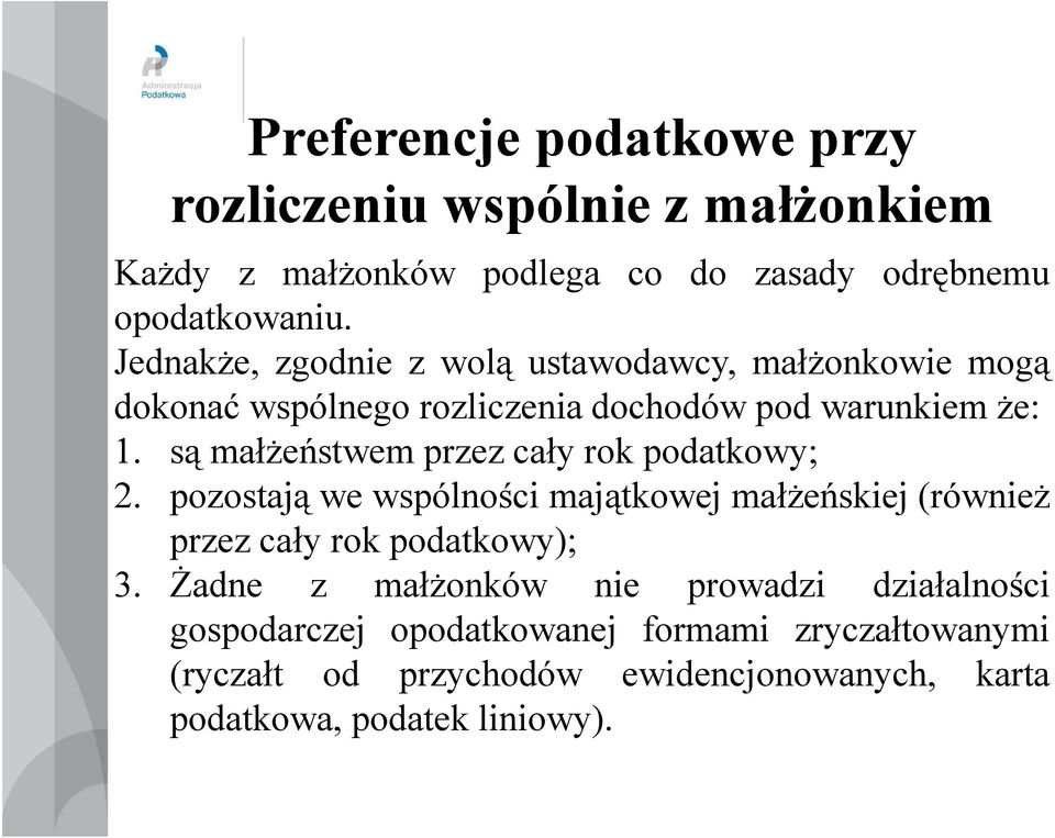 są małżeństwem przez cały rok podatkowy; 2. pozostają we wspólności majątkowej małżeńskiej (również przez cały rok podatkowy); 3.