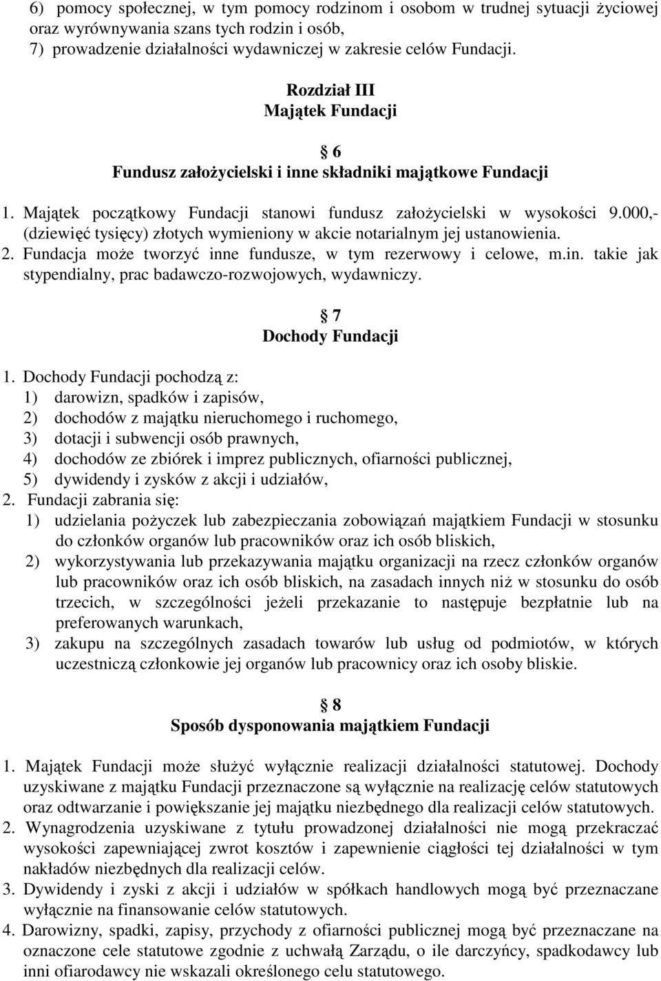 000,- (dziewięć tysięcy) złotych wymieniony w akcie notarialnym jej ustanowienia. 2. Fundacja może tworzyć inne fundusze, w tym rezerwowy i celowe, m.in. takie jak stypendialny, prac badawczo-rozwojowych, wydawniczy.