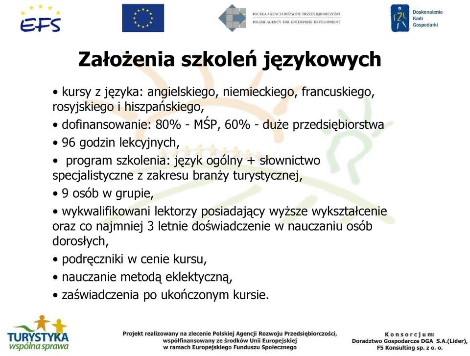 specjalistyczne z zakresu branŝy turystycznej, 9 osób w grupie, wykwalifikowani lektorzy posiadający wyŝsze wykształcenie oraz co