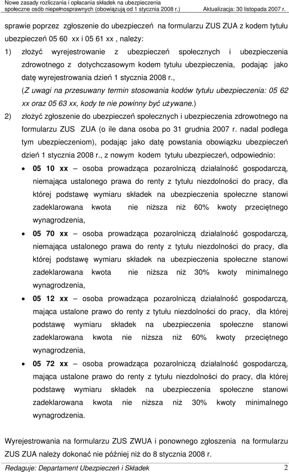 , (Z uwagi na przesuwany termin stosowania kodów tytułu ubezpieczenia: 05 62 xx oraz 05 63 xx, kody te nie powinny być używane.