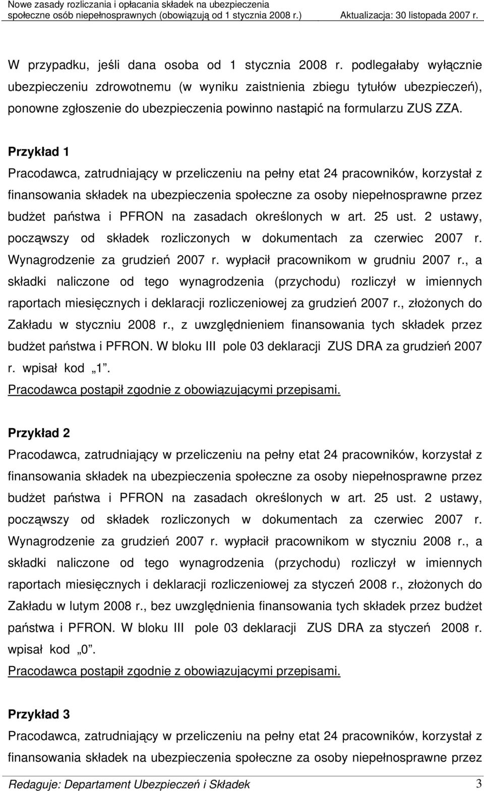 Przykład 1 począwszy od składek rozliczonych w dokumentach za czerwiec 2007 r. Wynagrodzenie za grudzień 2007 r. wypłacił pracownikom w grudniu 2007 r.