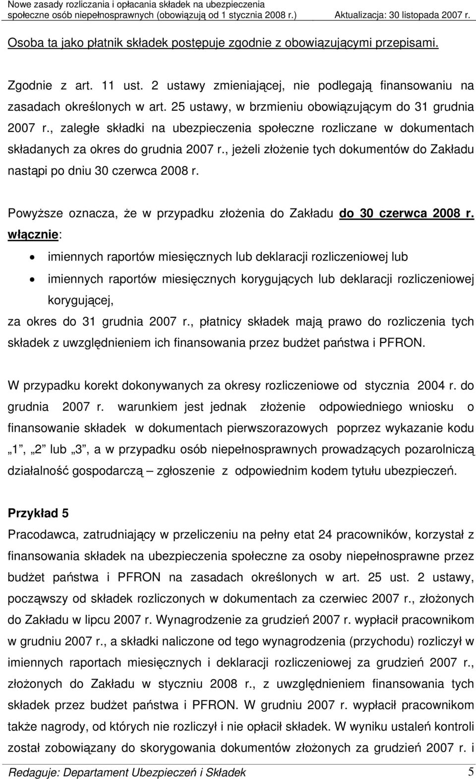 , jeżeli złożenie tych dokumentów do Zakładu nastąpi po dniu 30 czerwca 2008 r. Powyższe oznacza, że w przypadku złożenia do Zakładu do 30 czerwca 2008 r.