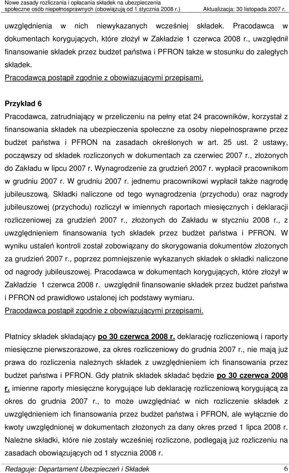 , złożonych do Zakładu w lipcu 2007 r. Wynagrodzenie za grudzień 2007 r. wypłacił pracownikom w grudniu 2007 r. W grudniu 2007 r. jednemu pracownikowi wypłacił także nagrodę jubileuszową.