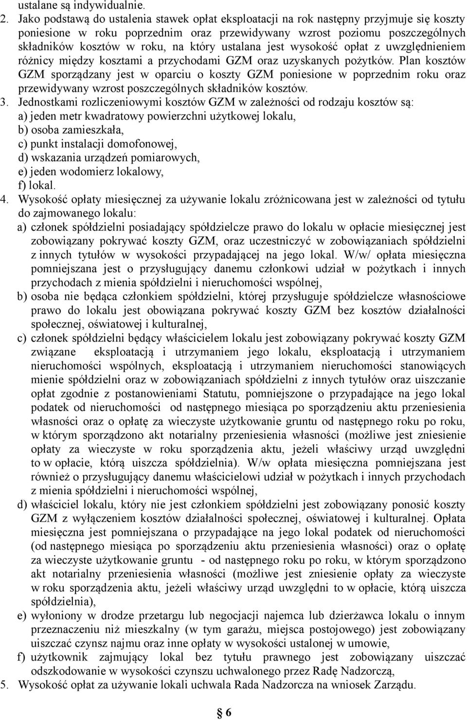 który ustalana jest wysokość opłat z uwzględnieniem różnicy między kosztami a przychodami GZM oraz uzyskanych pożytków.