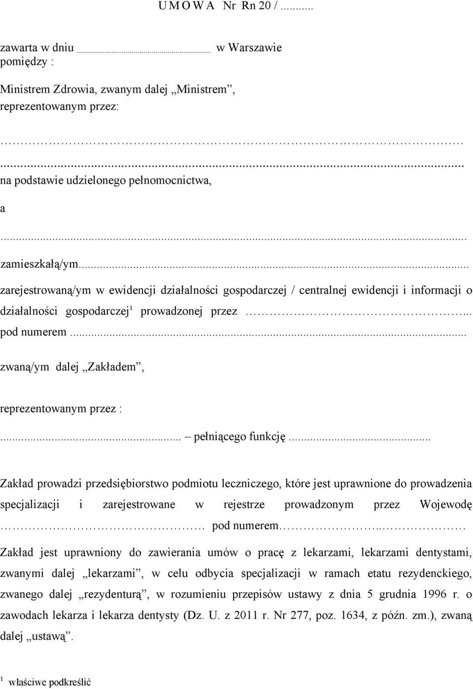 .. zwaną/ym dalej Zakładem, reprezentowanym przez :... pełniącego funkcję.