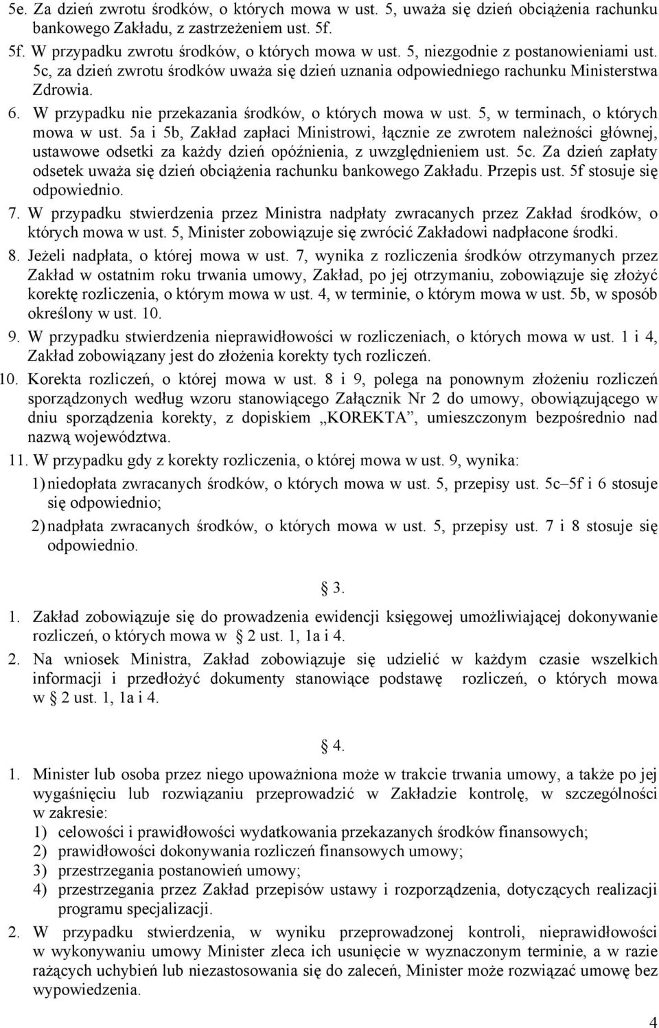 5, w terminach, o których mowa w ust. 5a i 5b, Zakład zapłaci Ministrowi, łącznie ze zwrotem należności głównej, ustawowe odsetki za każdy dzień opóźnienia, z uwzględnieniem ust. 5c.