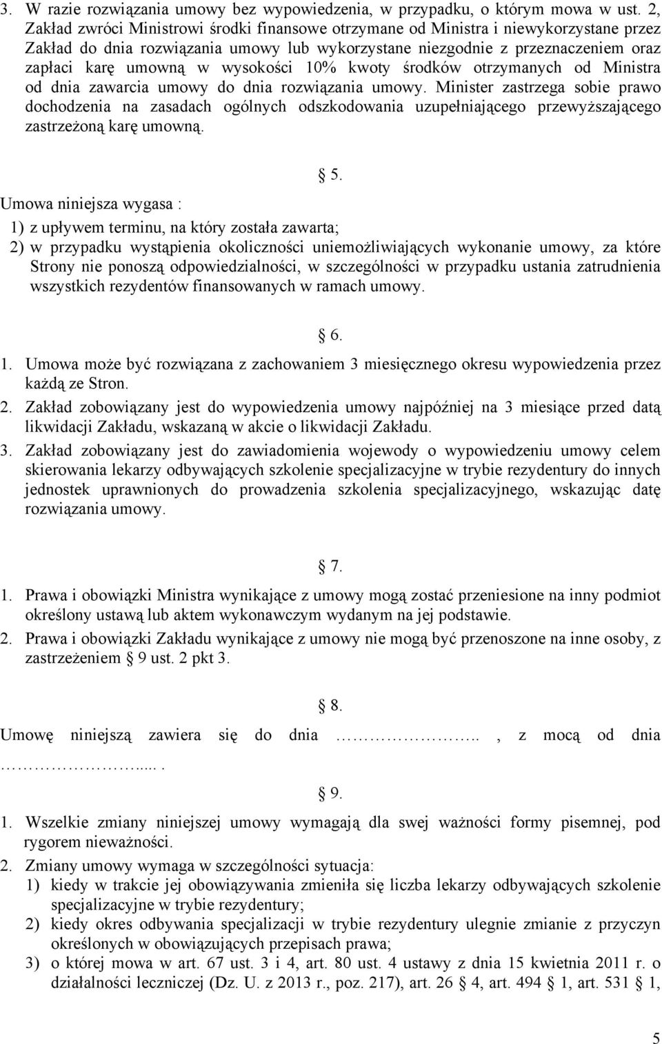 wysokości 10% kwoty środków otrzymanych od Ministra od dnia zawarcia umowy do dnia rozwiązania umowy.